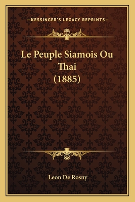 Le Peuple Siamois Ou Thai (1885) - De Rosny, Leon