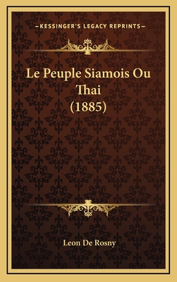 Le Peuple Siamois Ou Thai (1885) - De Rosny, Leon