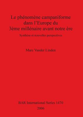 Le phnomne campaniforme dans l'Europe du 3me millnaire avant notre re: Synthse et nouvelles perspectives - Vander Linden, Marc