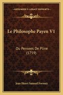 Le Philosophe Payen V1: Ou Pensees de Pline (1759)