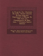 Le Pi-pa-ki: Ou, L'histoire Du Luth: Drame Chinois De Kao-tong-kia Reprsent  Pking, En 1404 Avec Les Changements De Mao-tseu...