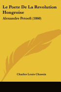 Le Poete De La Revolution Hongroise: Alexandre Petoefi (1860)