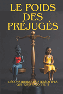 Le Poids des Prjugs: Dconstruire les Strotypes qui Nous Faonnent: Guide Pratique pour Une Socit Inclusive