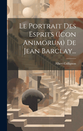 Le Portrait Des Esprits (Icon Animorum) de Jean Barclay...