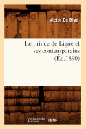 Le Prince de Ligne Et Ses Contemporains (d.1890)