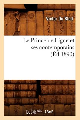 Le Prince de Ligne Et Ses Contemporains (Ed.1890) - Du Bled, Victor