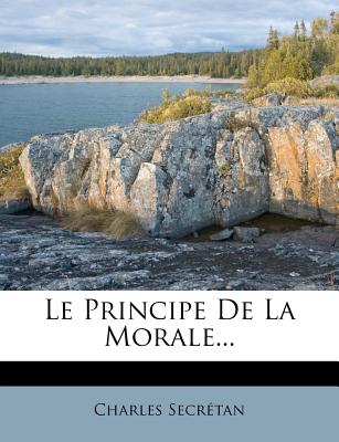 Le Principe de la Morale... - Secretan, Charles