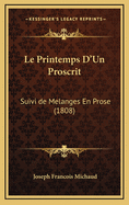 Le Printemps D'Un Proscrit: Suivi de Melanges En Prose (1808)