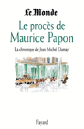 Le Proces de Maurice Papon: La Chronique de Jean-Michel Dumay