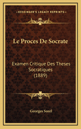 Le Proces de Socrate: Examen Critique Des Theses Socratiques (1889)