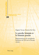 Le Proche Lointain Et Le Lointain Proche: Repr?sentations Des Enseignants Br?siliens de Fle Sur La Guyane Voisine