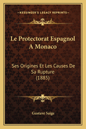 Le Protectorat Espagnol a Monaco: Ses Origines Et Les Causes de Sa Rupture (1885)