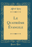 Le Quatrime vangile (Classic Reprint)