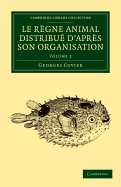 Le rgne animal distribu d'aprs son organisation: Pour servir de base  l'histoire naturelle des animaux et d'introduction  l'anatomie compare