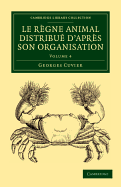 Le rgne animal distribu d'aprs son organisation: Pour servir de base  l'histoire naturelle des animaux et d'introduction  l'anatomie compare