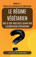 Le r?gime v?g?tarien - Trivia en questions et r?ponses - S?rie n? 1: Tout ce que vous devez savoir sur l'alimentation v?g?tarienne