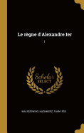 Le R?gne d'Alexandre Ier: 1