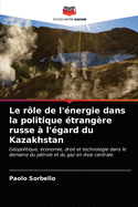 Le r?le de l'?nergie dans la politique ?trang?re russe ? l'?gard du Kazakhstan