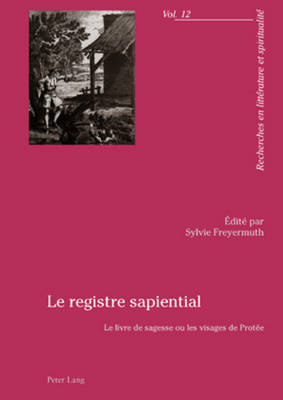 Le Registre Sapiential: Le Livre de Sagesse Ou Les Visages de Prot?e - Nauroy, G?rard (Editor), and Freyermuth, Sylvie (Editor)