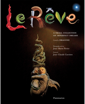 Le Reve: A Small Collection of Imperfect Dreams - Perier, Jean-Marie (Photographer), and Carriere, Jean-Claude (Contributions by)