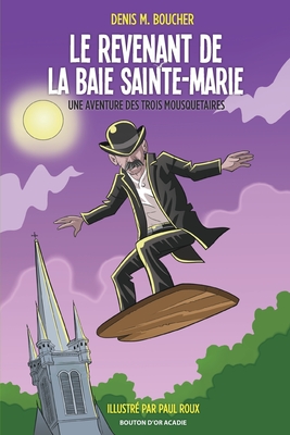 Le revenant de la Baie Sainte-Marie: Une aventure des Trois Mousquetaires - Boucher, Denis M, and Roux, Paul (Illustrator)