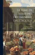 Le Rime Di Serafino De'ciminelli Dall'aquila; Volume 1