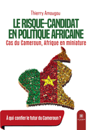 Le risque-candidat en politique africaine: Cas du Cameroun, Afrique en miniature