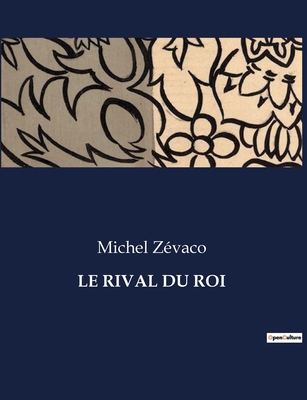 Le Rival Du Roi - Zevaco, Michel