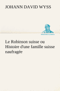 Le Robinson suisse ou Histoire d'une famille suisse naufrage