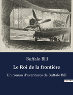 Le Roi de la fronti?re: Un roman d'aventures de Buffalo Bill