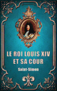 Le Roi Louis XIV Et Sa Cour