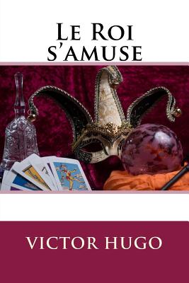 Le Roi s'Amuse - Hugo, Victor, and Angels (Editor)