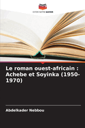 Le roman ouest-africain: Achebe et Soyinka (1950-1970)