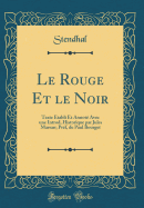 Le Rouge Et Le Noir: Texte tabli Et Annot Avec Une Introd, Historique Par Jules Marsan; Prf, de Paul Bourget (Classic Reprint)