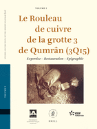 Le Rouleau de Cuivre de la Grotte 3 de Qumran (3q15) (2 Vols.): Expertise - Restauration - Epigraphie