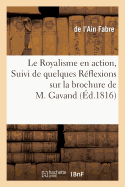 Le Royalisme En Action, Suivi de Quelques R?flexions Sur La Brochure de M. Gavand: , Pour Rappeler Une V?rit? Trop M?connue