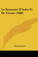 Le Royaume D'Arles Et De Vienne (1886)