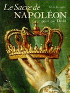 Le sacre de Napolon, peint par David : Paris, Muse du Louvre, 21 octobre 2004-17 janvier 2005 - Laveissire, Sylvain, and David, Jacques Louis, and Chanteranne, David, and Muse du Louvre