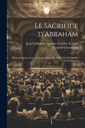 Le sacrifice d'Abraham; pice en quatre actes,  grand spectacle, mele de pantomime et de danses