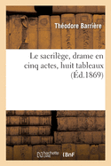 Le Sacrilge, Drame En Cinq Actes, Huit Tableaux