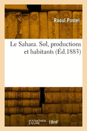 Le Sahara. Sol, productions et habitants