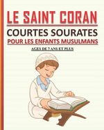 Le Saint Coran - Courtes Sourates pour les Enfants Musulmans: Petit livre pour les enfants musulmans (gar?ons et filles) pour apprendre les courtes sourates coraniques