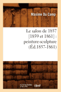 Le Salon de 1857 [1859 Et 1861]: Peinture-Sculpture (Ed.1857-1861)