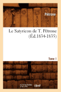 Le Satyricon de T. P?trone. Tome 1 (?d.1834-1835)