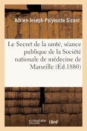 Le Secret de la Sant?, Lecture ? La S?ance Publique de la Soci?t? Nationale de M?decine de Marseille