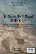 Le Secret De L'Esprit Et Du Corps: Le Vrai Parcours Pour Obtenir le Succ?s Avec Simplicit? En Suivant Les Synergies Correctes