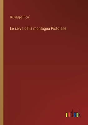 Le Selve Della Montagna Pistoiese - Tigri, Giuseppe