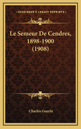 Le Semeur de Cendres, 1898-1900 (1908)