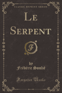 Le Serpent (Classic Reprint)