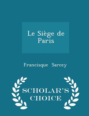 Le Sige de Paris - Scholar's Choice Edition - Sarcey, Francisque